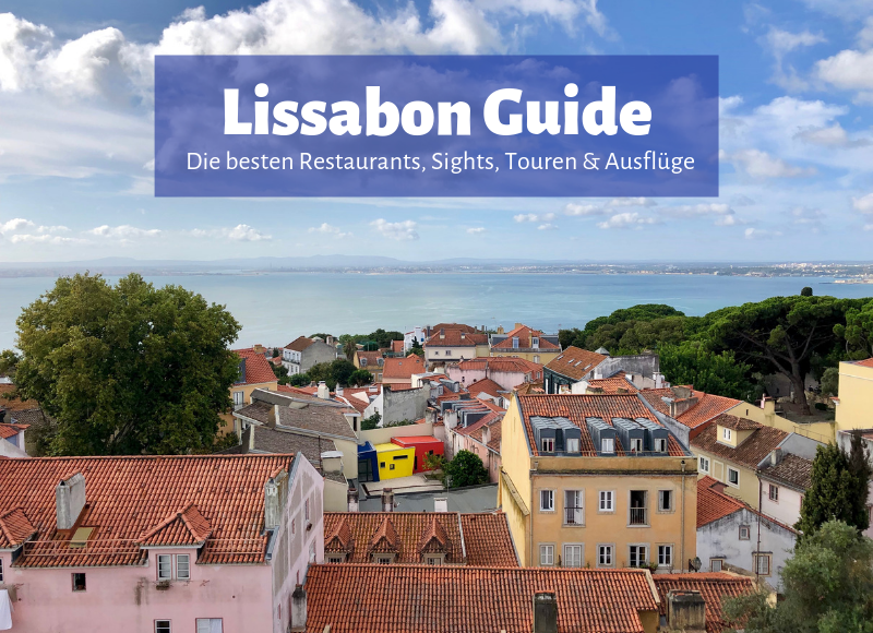 Lissabon Guide | Die besten Restaurants, Sights, Ausflüge, Touren & Co.