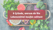 8 Gründe, warum du Bio Lebensmittel kaufen solltest